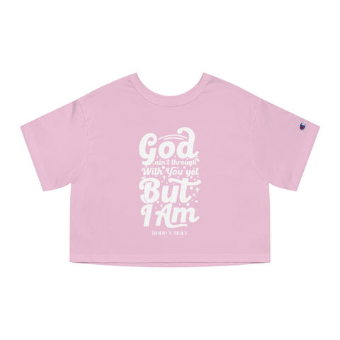 Hood N' Holy God Ain't Through With You Yet Women's Crop Top
